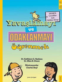 Yavaşlamayı Ve Odaklanmayı Öğrenmek - Dehb'li Çocuklar İçin Rehber Kitap