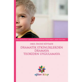 Okul Öncesi Eğitimde Dramatik Etkinliklerden Dramaya Teoriden Uygulamaya