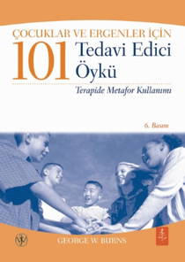 Çocuklar Ve Ergenler İçin 101 Tedavi Edici Öykü- Terapide Metafor Kullanımı