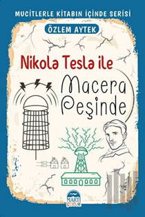 Nikola Tesla İle Macera Peşinde - Mucitlerle Kitabın İçinde Serisi