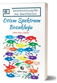 Otizm Spektrum Bozukluğu - Özel Gereksinimli Çocuğu Olan Anne - Baba El Kitabı Serisi