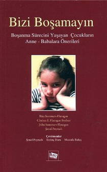 Bizi Boşamayın Boşanma Sürecini Yaşayan Çocukların Anne Babalara Önerileri